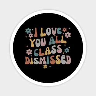 I Love You All Class Dismissed Teacher School Magnet